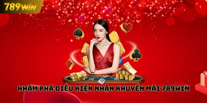 Khám phá điều kiện khuyến mãi 789WIN