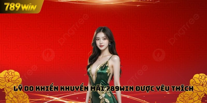 Lý do khiến khuyến mãi 789WIN được yêu thích